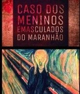 São Luís receberá receberá famílias do caso dos “meninos emasculados”
